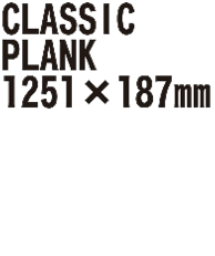 CLASSIC PLANK 1251×187mm